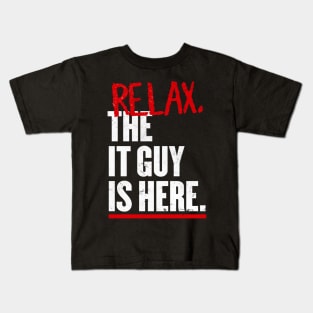 Relax the IT guy is here Kids T-Shirt